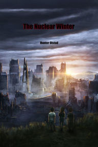 Title: The Nuclear Winter, Author: Hunter Olstad