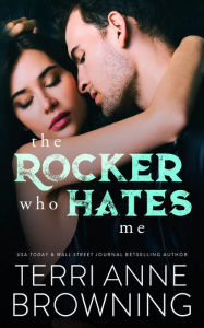 Title: The Rocker Who Hates Me, Author: Terri Anne Browning