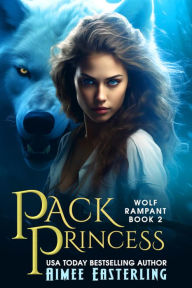 Title: Pack Princess (Wolf Rampant Series #2), Author: Aimee Easterling