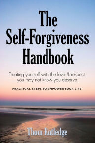 Title: The Self-Forgiveness Handbook, Author: Thom Rutledge