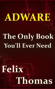 Title: Adware: The Only Book You'll Ever Need, Author: Felix Thomas