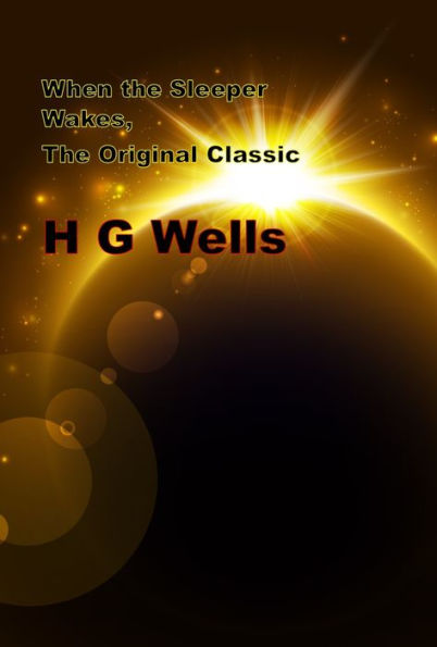 When the Sleeper Wakes, The Original Classic Novel