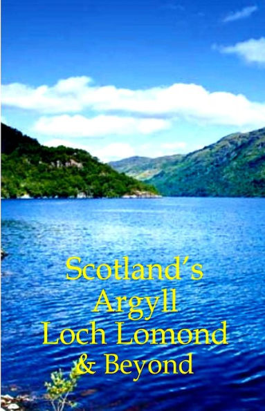 Scotland's Argyll, Loch Lomond & Beyond