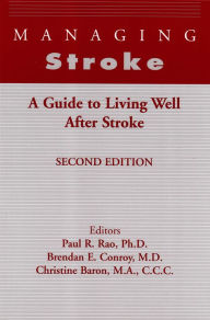 Title: Managing Stroke: A Guide to Living Well After Stroke, Author: Paul R. Rao Ph.D.