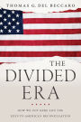 The Divided Era: How We Got Here and the Keys to America's Reconciliation