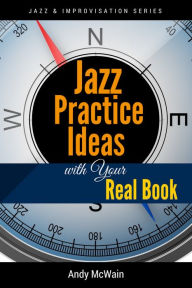 Title: Jazz Practice Ideas with Your Real Book, Author: Andy McWain