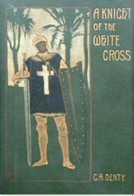 Title: A Knight of the White Cross, Author: G.A. Henty