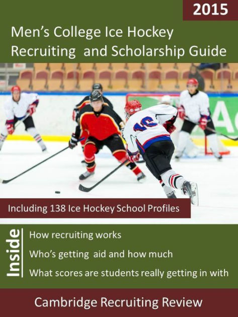 Men's College Ice Hockey Recruiting And Scholarship Guide Including 138 ...