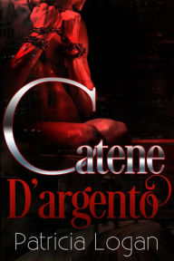 Title: Catene d'argento, Author: Patricia Logan