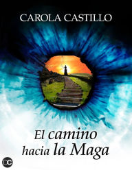 Title: El Camino Hacia La Maga, Author: Carola Castillo