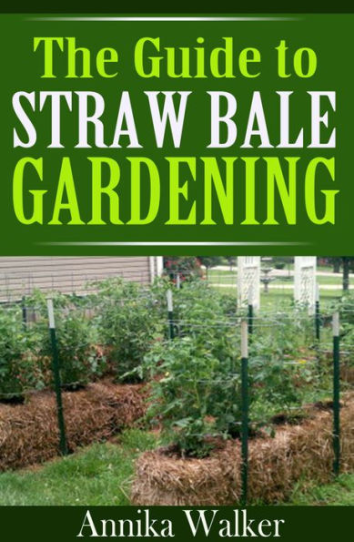 The Guide to Straw Bale Gardening