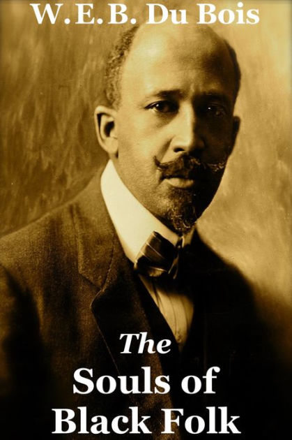 The Souls Of Black Folk - W. E. B. Du Bois By W. E. B. Du Bois | NOOK ...