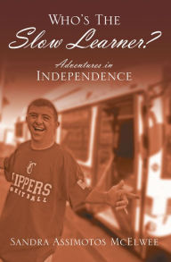 Title: Who's The Slow Learner? Adventures In Independence, Author: Sandra Assimotos McElwee
