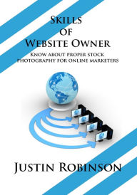 Title: Skills of Website Owner: Know about proper stock photography for online marketers, Author: Justin Robinson