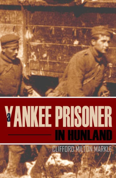 A Yankee Prisoner in Hunland (Expanded, Annotated)