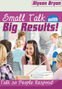 Small Talk with Big Results!
