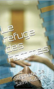 Title: Le refuge des hommes, Author: Stephane LEMAITRE
