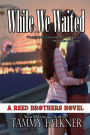 While We Waited (Reed Brothers Series #8)