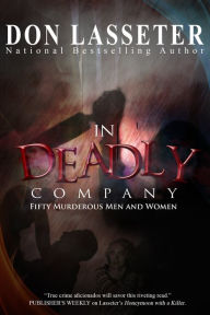 Title: In Deadly Company: Fifty Murderous Men and Women, Author: Don Lasseter