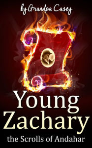 Title: Young Zachary the scrolls of andahar, Author: Grandpa Casey