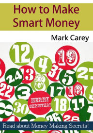 Title: How to Make Smart Money, Author: Mark Carey