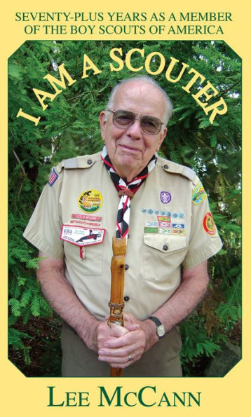 I Am A Scouter: Seventy-Plus Years as a Member of The Boy Scouts of America