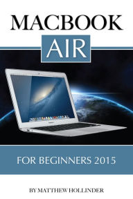 Title: MacBook Air: For Beginners 2015, Author: Matthew Hollinder