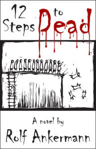 Title: 12 Steps to Dead, Author: Rolf Ankermann