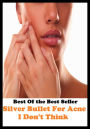 Best of the Best Sellers Silver Bullet For Acne I Don't Think (blackheads,pimples,pustules,rosacea,zits, whiteheads, skin inflammation, pizza face, tumor, eruption) deals: