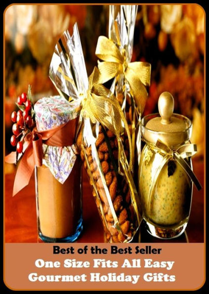 Best of the Best Sellers One Size Fits All Easy Gourmet Holiday Gifts (allowance, award, benefit, bonus, contribution, donation, endowment, favor, giveaway, grant, legacy, offering)