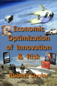 Title: Economic Optimization of Innovation & Risk, Author: Robert Shuler