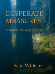 Title: Desperate Measures, Author: Kate Wilhelm