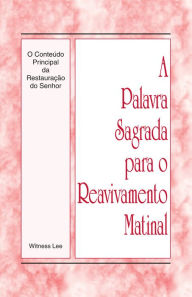 Title: A Palavra Sagrada para o Reavivamento Matinal - O Conteúdo Principal da Restauração do Senhor, Author: Witness Lee