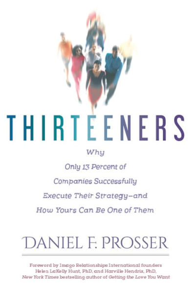 Thirteeners: Why Only 13 Percent of Companies Successfully Execute Their Strategyand How Yours Can Be One of Them