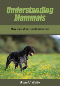 Title: Understanding mammals, Author: Ronald White