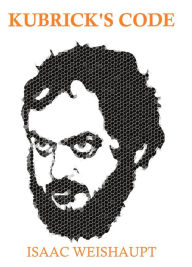 Title: KUBRICK'S CODE, Author: Isaac Weishaupt