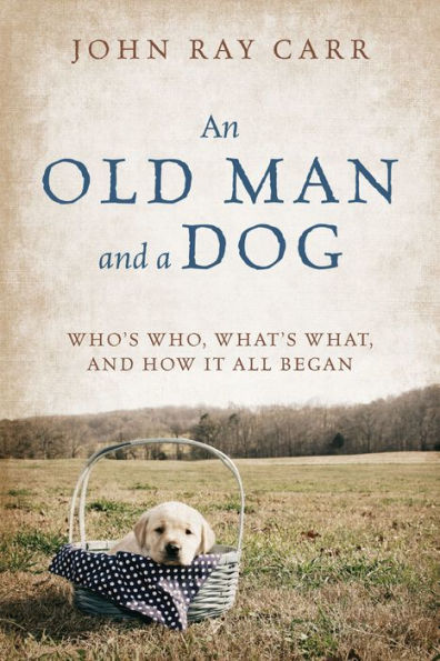 An Old Man and a Dog: Who's Who, What's What, and How It All Began