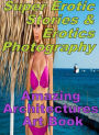 Adult: Super Erotic Stories & Erotics Photography Amazing Architectures Art Book ( Erotic Photography, Erotic Stories, Nude Photos, Lesbian, She-male, Gay, Fetish, Bondage, Sex, Erotic, Erotica, Hentai, Oral, Porno )