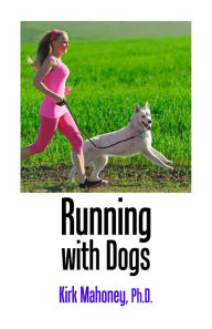 Title: Running with Dogs: Dog-Friendly Races in the USA, Author: Kirk Mahoney