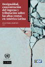 Desigualdad, concentracion del ingreso y tributacion sobre las altas rentas en America Latina