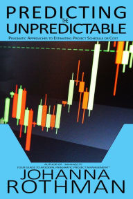 Title: Predicting the Unpredictable: Pragmatic Approaches to Estimating Cost or Schedule, Author: Johanna Rothman