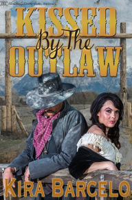 Title: Kissed by the Outlaw, Author: Kira Barcelo