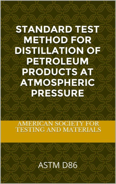 ASTM D86: Standard Test Method for Distillation of Petroleum Products at Atmospheric Pressure