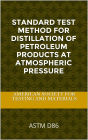 ASTM D86: Standard Test Method for Distillation of Petroleum Products at Atmospheric Pressure