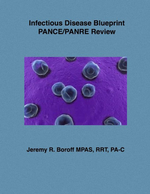 Infectious Disease Blueprint PANCE/PANRE Review By Jeremy Boroff ...