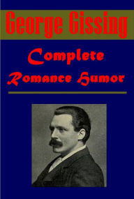 Title: Complete George Gissing - New Grub Street The Odd Women Demos Nether World Private Papers of Henry Ryecroft Paying Guest House of Cobwebs Born in Exile Whirlpool In the Year of Jubilee By the Ionian Sea A Life's Morning Eve's Ransom Emancipated Unclassed, Author: George Gissing