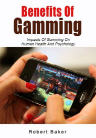 Title: Benefits Of Gamming, Author: Robert Baker