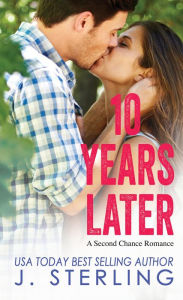 Title: 10 Years Later: A Second Chance Romance, Author: J. Sterling