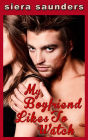 My Boyfriend Likes To Watch : Loving In The Pub, Book 1 (An explicit, hot, erotic short story featuring group sex, spanking, public sex, oral sex, sex with strangers, domination and voyeurism sweetened with a touch of sexy romance)