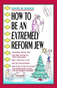 Title: How to Be an Extremely Reform Jew, Author: David Bader